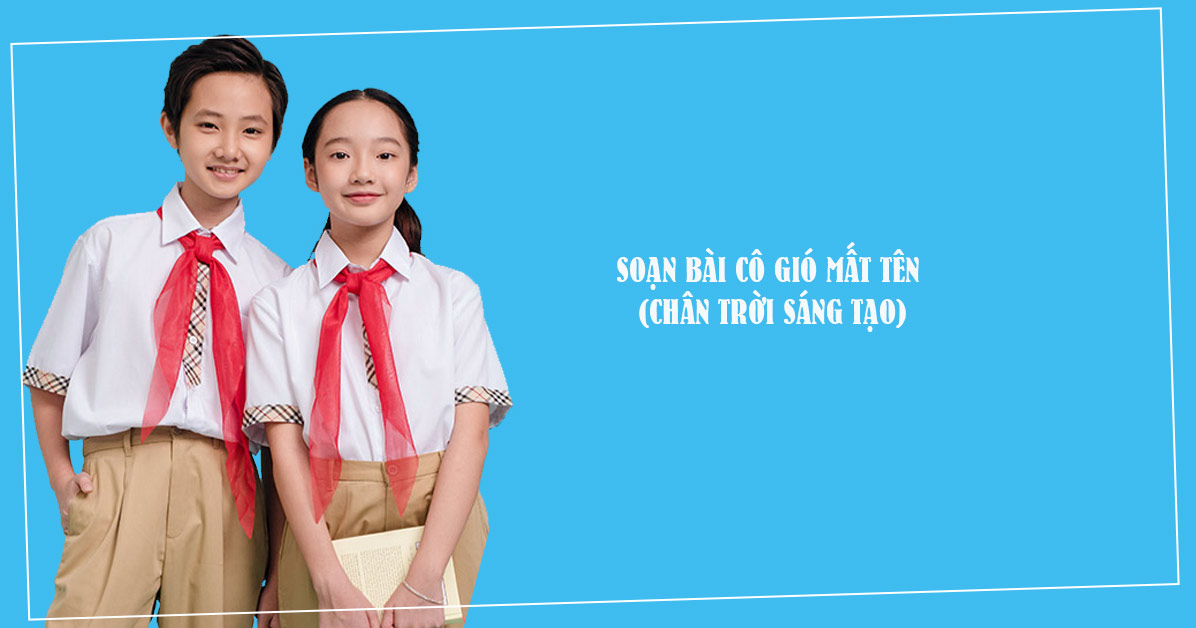 Soạn bài Cô Gió mất tên - Chân trời sáng tạo