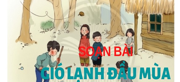 Soạn bài Gió lạnh đầu mùa - Kết nối tri thức