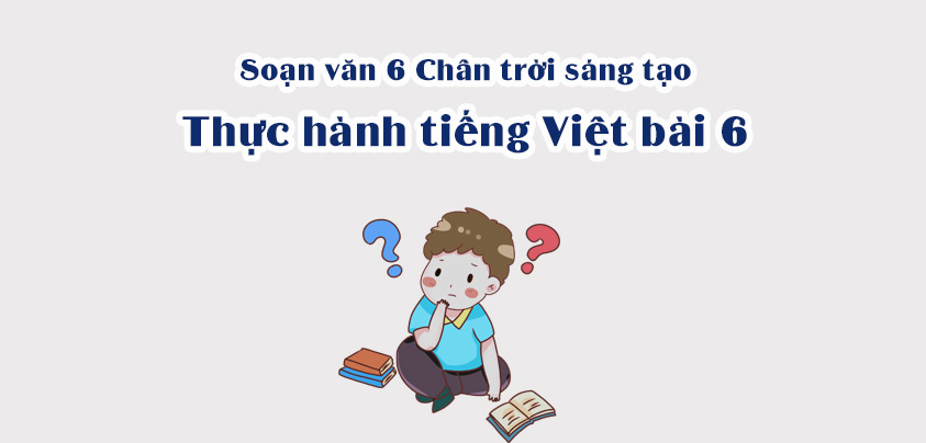 Soạn bài Thực hành tiếng Việt lớp 7 trang 18 Tập 1 - Chân trời sáng tạo