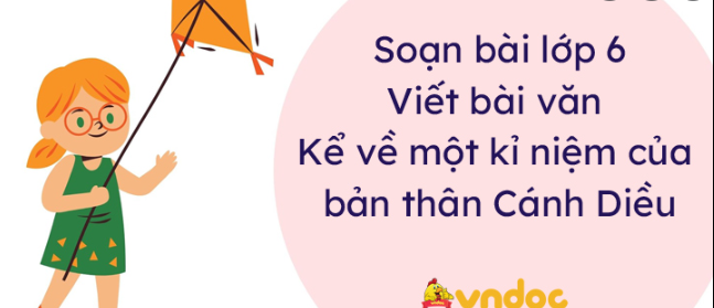 Soạn bài Viết bài văn kể về một kỉ niệm của bản thân - Cánh diều