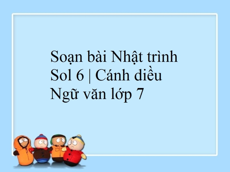 Nội dung chính bài Nhật trình Sol 6 hay nhất - Cánh diều