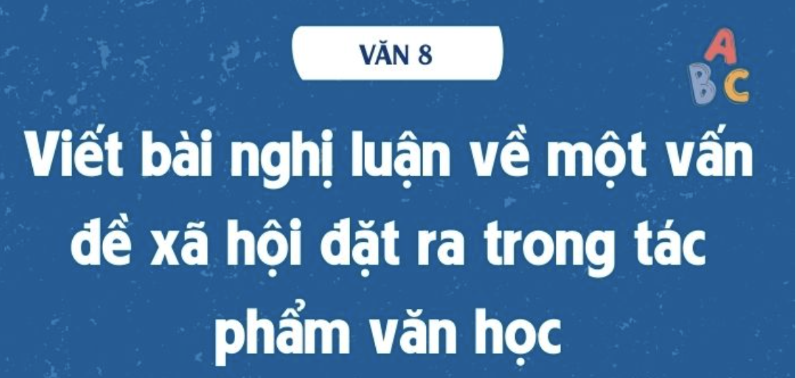 Soạn bài Viết bài nghị luận về một vấn đề xã hội đặt ra trong tác phẩm văn học - Cánh diều